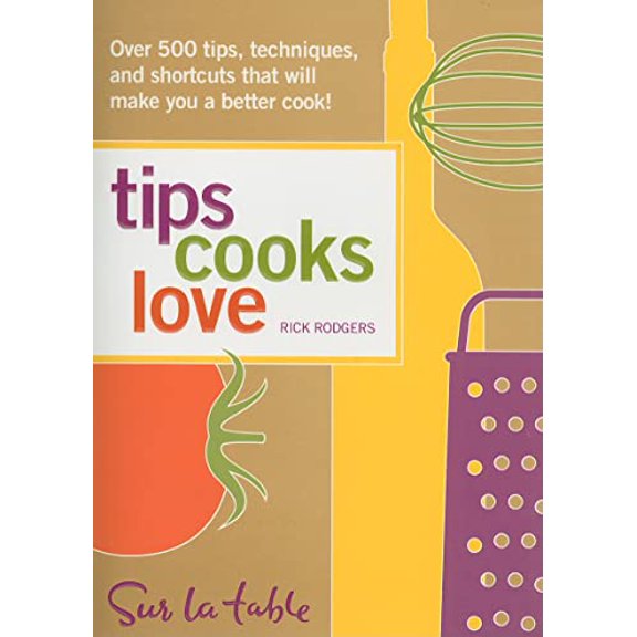 Pre-Owned Tips Cooks Love: Over 500 Tips, Techniques, and Shortcuts That Will Make You a Better Cook! (Paperback) 0740783440 9780740783449