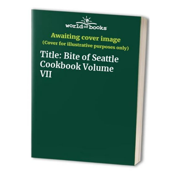 Pre-Owned Bite of Seattle Cookbook, Volume VII (Paperback) 0939449072 9780939449071