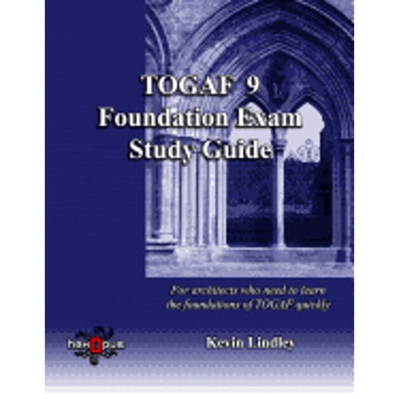 Pre-Owned TOGAF 9 Foundation Exam Study Guide: For busy architects who need to learn TOGAF 9 quickly (Paperback) 1475054548 9781475054545