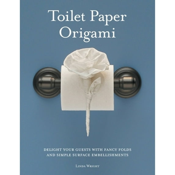 Pre-Owned Toilet Paper Origami: Delight your Guests with Fancy Folds and Simple Surface (Paperback 9780980092318) by Linda Wright