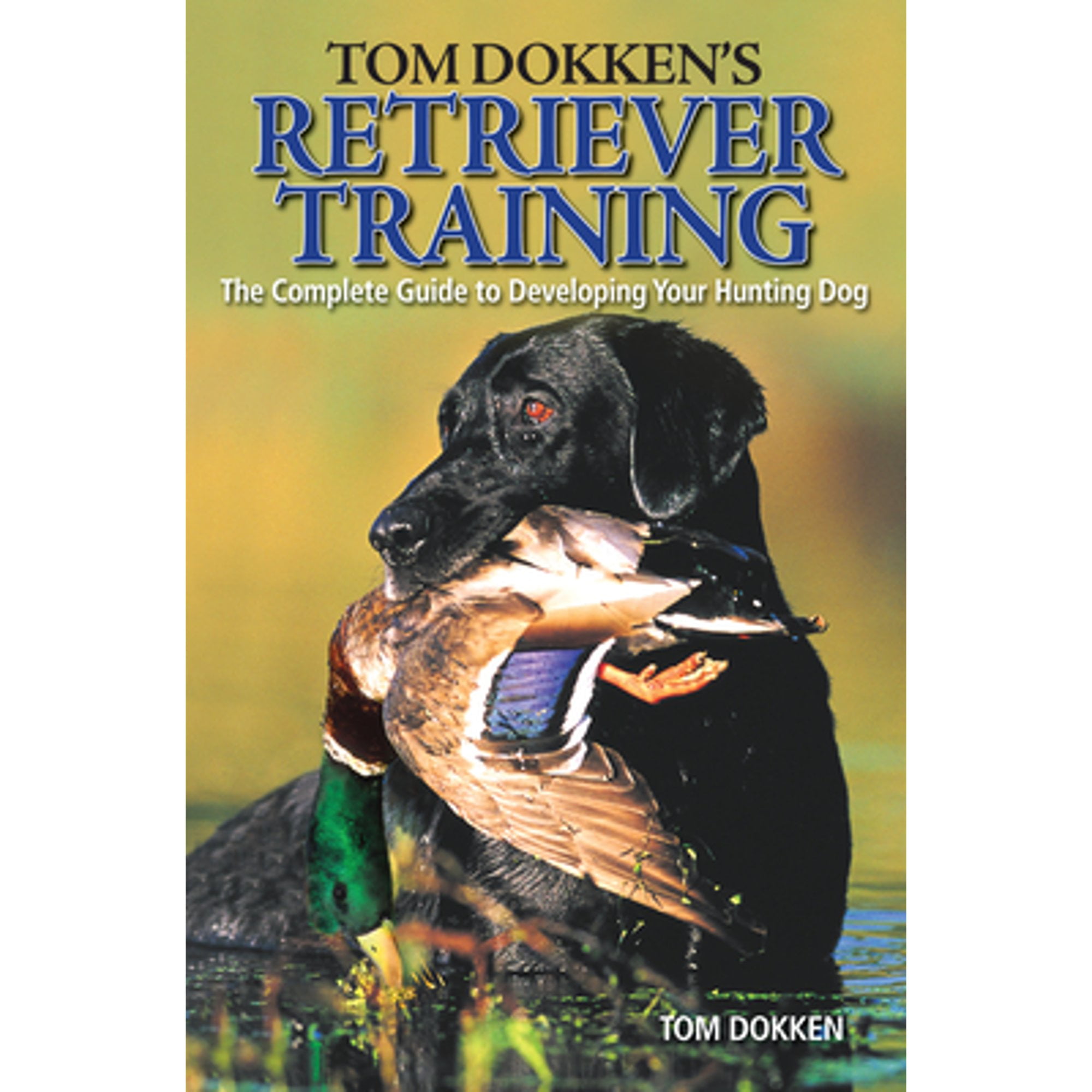 Pre-Owned Tom Dokken's Retriever Training: The Complete Guide to Developing Your Hunting Dog Paperback