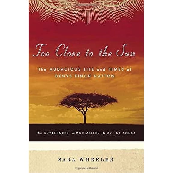 Pre-Owned Too Close to the Sun : The Audacious Life and Times of Denys Finch Hatton 9781400060696