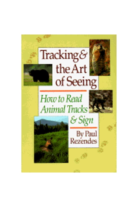 Pre-Owned Tracking and the Art of Seeing: How to Read Animal Tracks and Sign (Paperback 9780944475294) by Paul Rezendes