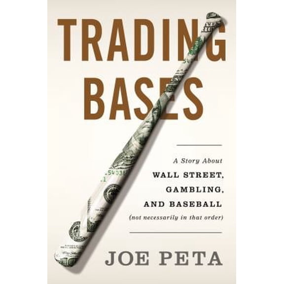 Pre-Owned Trading Bases : A Story about Wall Street, Gambling, and Baseball (Not Necessarily in That Order) (Hardcover) 9780525953647