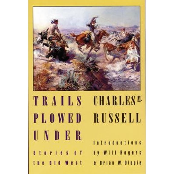 Pre-Owned Trails Plowed Under: Stories of the Old West (Paperback 9780803289611) by Charles Marion Russell, Will Rogers, Brian W Dippie