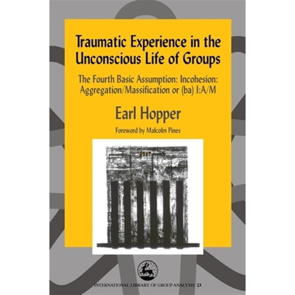 Pre-Owned Traumatic Experience in the Unconscious Life of Groups: The Fourth Basic Assumption: (Paperback 9781843100874) by Richard Billow, Malcolm Pines, Earl Hopper