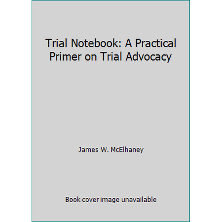 Pre-Owned Trial Notebook: A Practical Primer on Trial Advocacy (Paperback) 0897070461 9780897070461