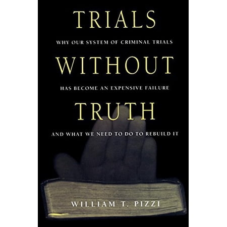 Pre-Owned Trials Without Truth: Why Our System of Criminal Trials Has Become an Expensive Failure and What We Need to Do to Rebuild It (Paperback) 0814766501 9780814766507
