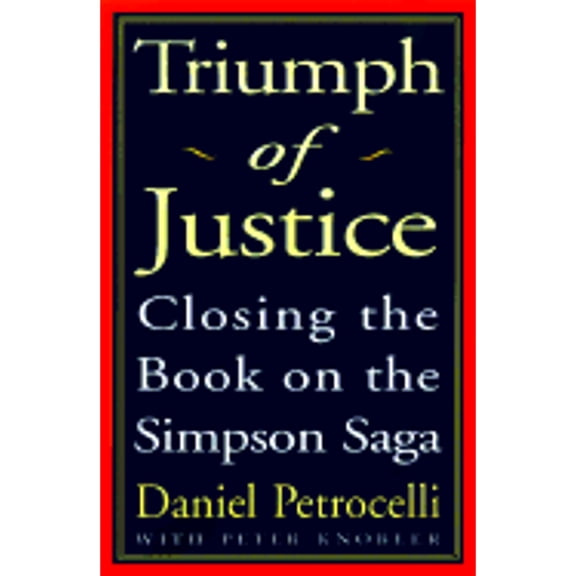 Pre-Owned Triumph of Justice: The Final Judgment on the Simpson Saga (Hardcover 9780609601709) by Daniel Petrocelli, Peter Knobler
