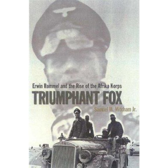 Pre-Owned Triumphant Fox: Erwin Rommel and the Rise of the Afrika Korps (Paperback) 0815410557 9780815410553
