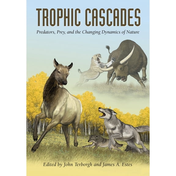 Pre-Owned Trophic Cascades: Predators, Prey, and the Changing Dynamics of Nature, 9781597264877, 1597264873, Paperback, 1 edition