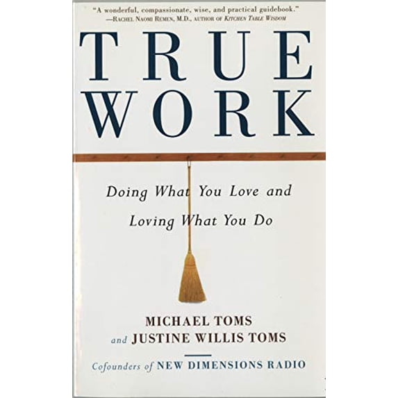 Pre-Owned True Work: Doing What You Love and Loving What You Do (Paperback) 0609802127 9780609802120