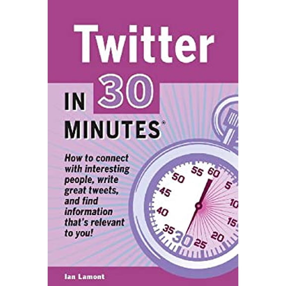 Pre-Owned Twitter in 30 Minutes : How to Connect with Interesting People, Write Great Tweets, and Find Information That's Relevant to You 9781939924100