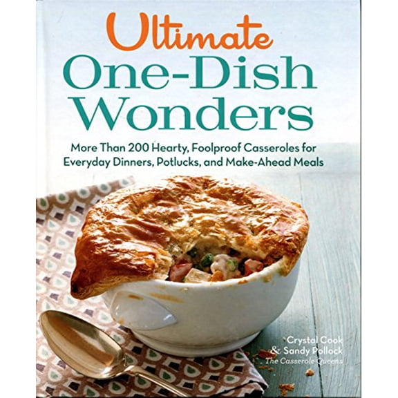 Pre-Owned Ultimate One-Dish Wonders More Than 200 Hearty, Foolproof Carreroles for Everyday Dinners, Potlucks, and Make-Ahead Meals 9781623367718