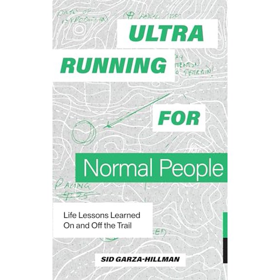 Pre-Owned Ultrarunning for Normal People: Life Lessons Learned on and Off the Trail (Paperback) by Sid Garza-Hillman, Blue Star Press (Producer)