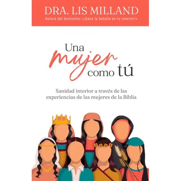 Pre-Owned Una Mujer Como Tú: Sanidad Interior a Través de Las Experiencias de Las Mujeres de la Biblia (Paperback) 0789926709 9780789926708