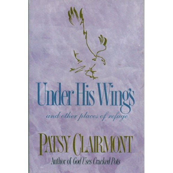 Under His Wings (Hardcover) by Patsy Clairmont