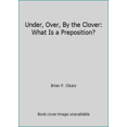 thumbnail image 1 of Pre-Owned Under, Over, By the Clover: What Is a Preposition? (Hardcover) 157505809X 9781575058092, 1 of 1