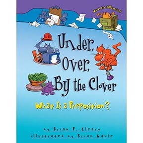 Under, Over, by the Clover: What Is a Preposition? (Words Are Categorical (R)) Paperback