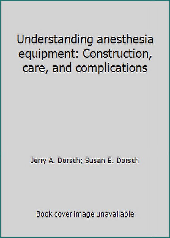 PreOwned Understanding Anesthesia Equipment Construction, Care, and Complications (Hardcover