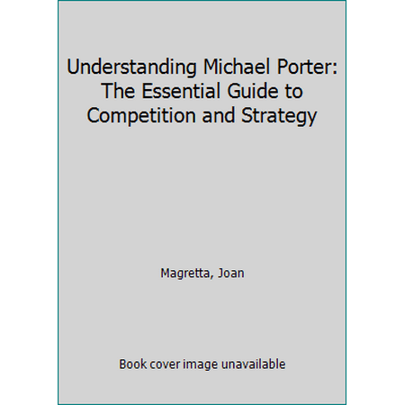 Understanding Michael Porter: The Essential Guide to Competition and Strategy 1422160599 (Hardcover - Used)
