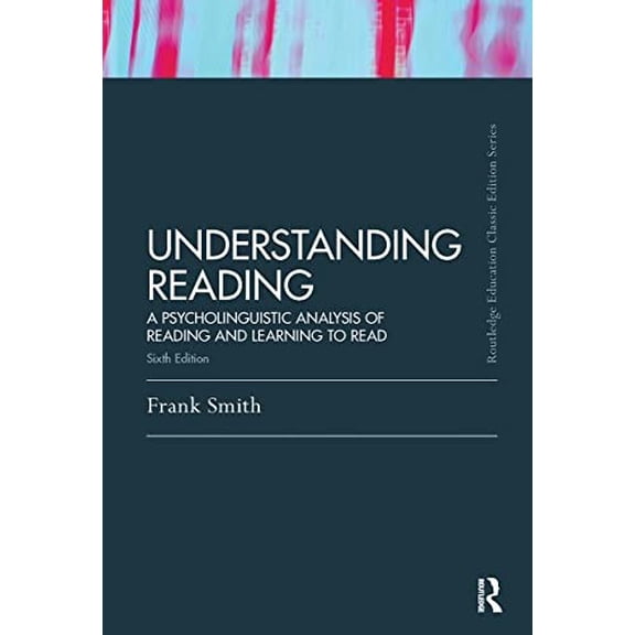 Pre-Owned Understanding Reading: A Psycholinguistic Analysis of Reading and Learning to Read, Sixth Edition (Paperback) 0415808294 9780415808293