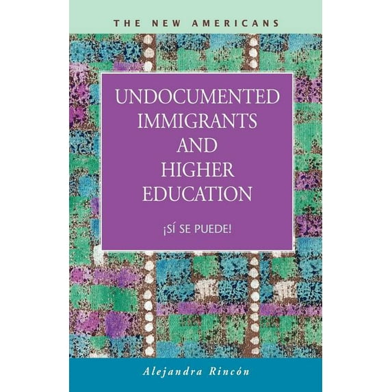 Undocumented Immigrants and Higher Education : Si Se Puede!