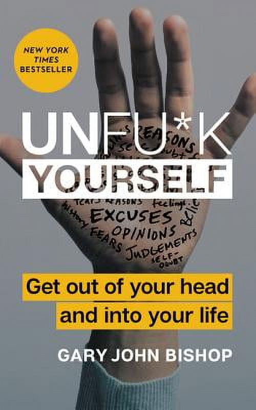 Pre-Owned Unfu*k Yourself: Get Out of Your Head and Into Your Life (Hardcover) by Gary John Bishop