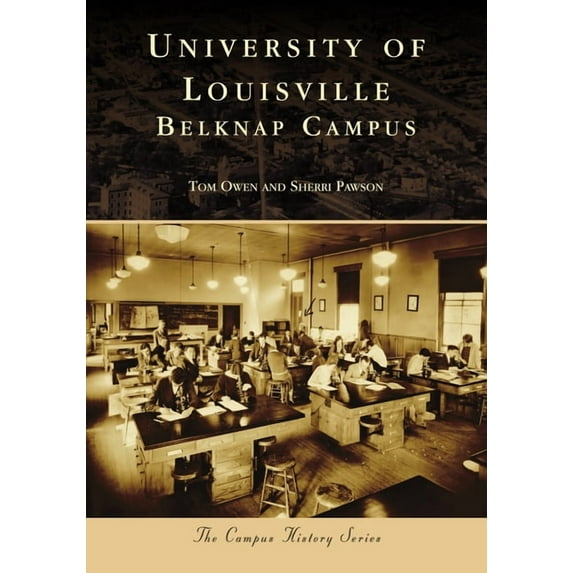 Campus History University of Louisville: Belknap Campus, (Paperback)