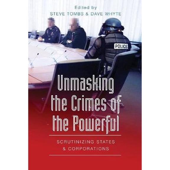 Pre-Owned Unmasking the Crimes of the Powerful: Scrutinizing States and Corporations (Paperback) by Gregg Barak, Christina Dejong, David A Schultz