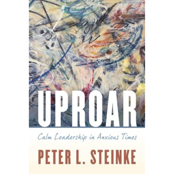 Pre-Owned Uproar: Calm Leadership in Anxious Times (Paperback) 1538116537 9781538116531