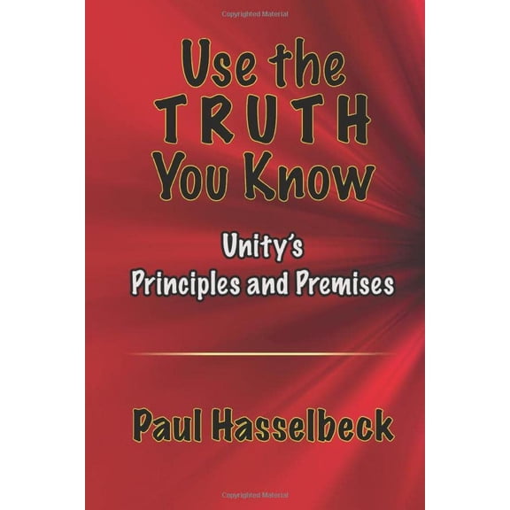 Pre-Owned Use the Truth You Know; Unity's Principles and Premises, 9781099260339, 1099260337, Paperback,