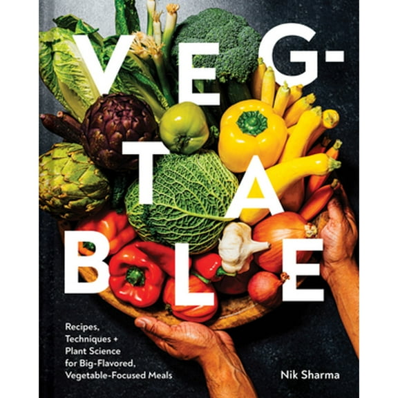Pre-Owned Veg-Table: Recipes, Techniques, and Plant Science for Big-Flavored, Vegetable-Focused (Hardcover) by Nik Sharma
