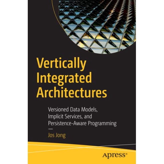 Pre-Owned Vertically Integrated Architectures: Versioned Data Models, Implicit Services, and Persistence-Aware Programming Paperback