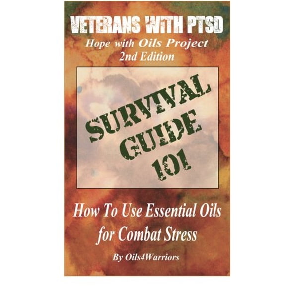 Pre-Owned Veterans with PTSD Hope with Oils Project 2nd Edition: SURVIVAL GUIDE 101 How to Use Essential Oils for Combat Stress (Paperback) 0692609466 9780692609460