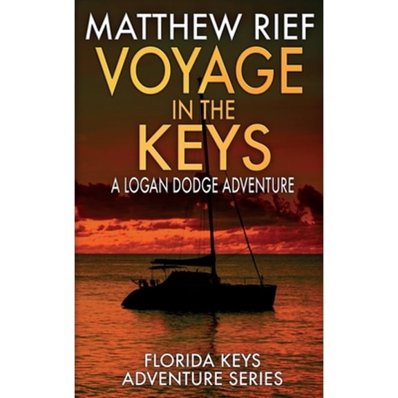 Pre-Owned Voyage in the Keys: A Logan Dodge Adventure (Florida Keys Adventure Series Book 15) (Paperback) by Matthew Rief