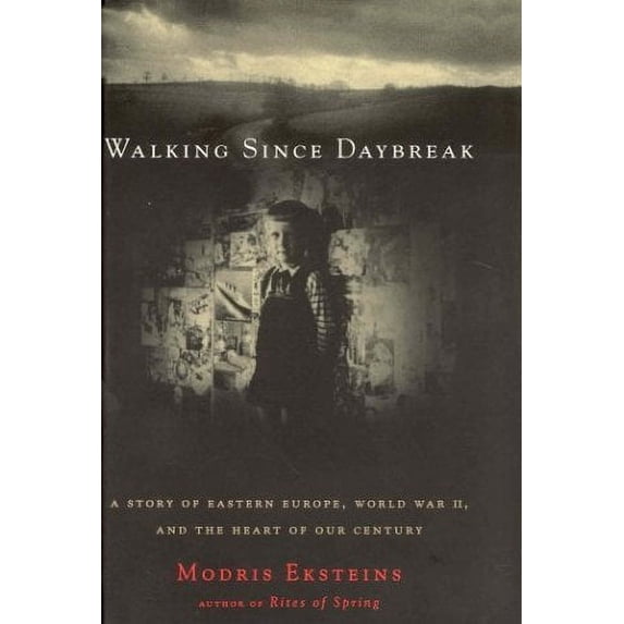 Pre-Owned Walking since Daybreak : A Story of Eastern Europe, World War II and the Heart of Our Century (Paperback) 9781552630198
