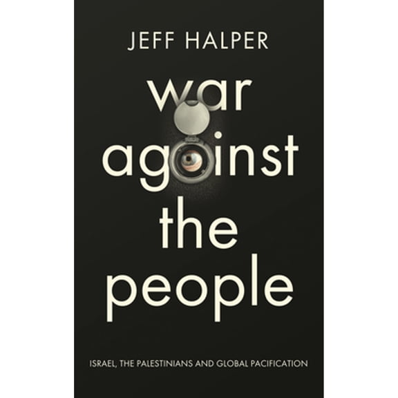 Pre-Owned War Against the People: Israel, the Palestinians and Global Pacification Paperback