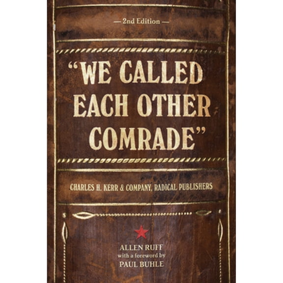 Pre-Owned We Called Each Other Comrade: Charles H. Kerr & Company, Radical Publishers (Paperback) 1604864265 9781604864267
