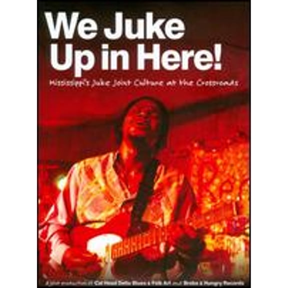 Pre-Owned We Juke Up in Here! Mississippi's Juke Joint Culture at the Crossroad (DVD 0600385221627) directed by Jeff Konkel, Roger Stolle