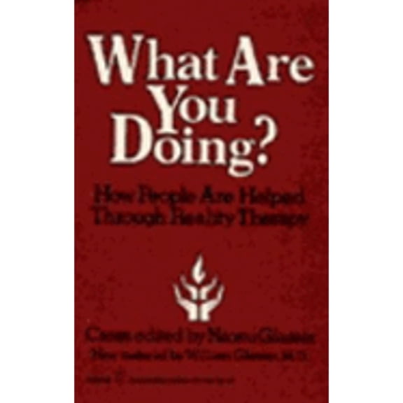 Pre-Owned What Are You Doing?: How People Are Helped Through Reality Therapy (Paperback) by Naomi Glasser, William Glasser