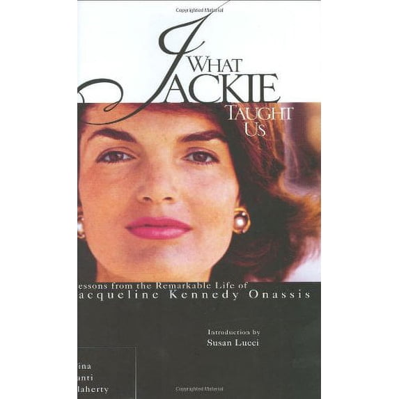 What Jackie Taught Us: Lessons from the Remarkable Life of Jacqueline Kennedy Onassis Paperback