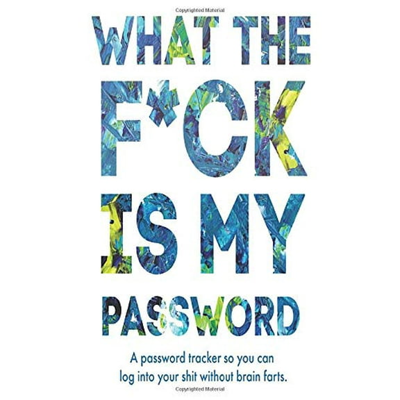 Pre-Owned What The F*ck Is My Password: A Password Tracker So You Can Log Into Your Shit Without Brain Farts - Funny White Elephant Gag Gift - Secret Santa Gift Exchange Idea Paperback