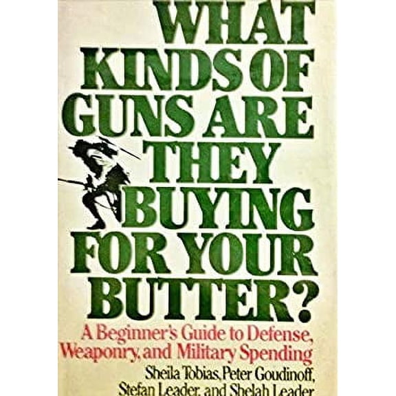 Pre-Owned What kinds of guns are they buying for your butter?: A beginner's guide to defense, weaponry, and military spending (Loose Leaf) 0688013740 9780688013745