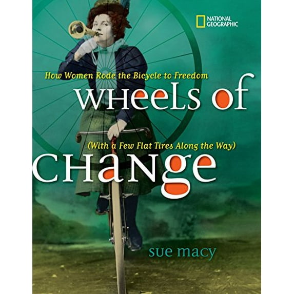 Pre-Owned Wheels of Change: How Women Rode the Bicycle to Freedom (with a Few Flat Tires Along the Way) (Paperback) 1426328559 9781426328558