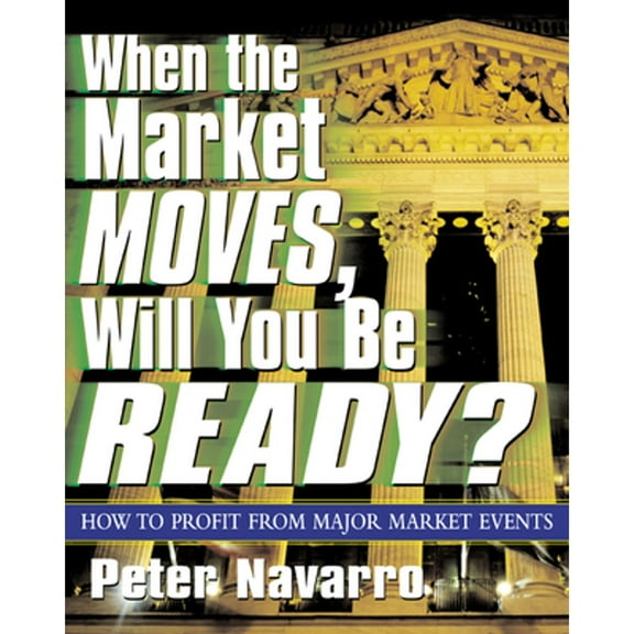 Pre-Owned When the Market Moves, Will You Be Ready? (Paperback 9780071410670) by Peter Navarro