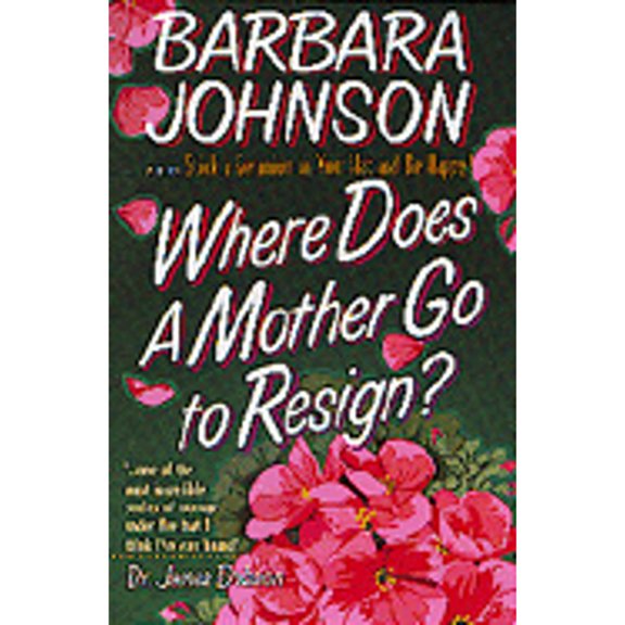 Pre-Owned Where Does a Mother Go to Resign? (Paperback 9780871236067) by Barbara Johnson