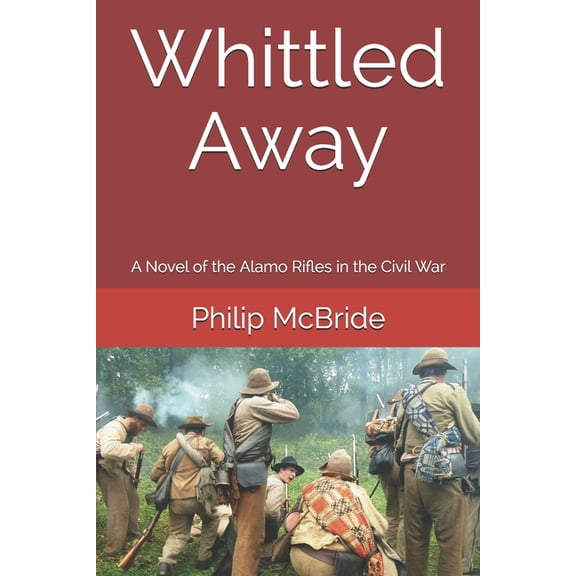 Pre-Owned Whittled Away: A Novel of the Alamo Rifles in the Civil War