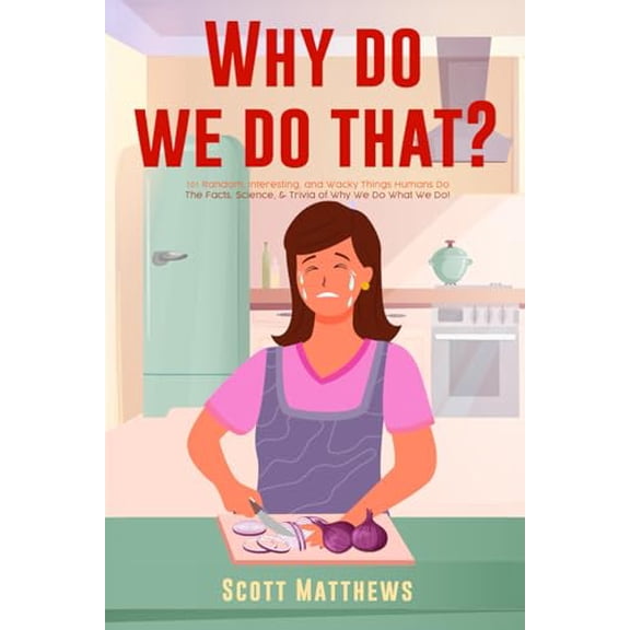 Pre-Owned Why Do We Do That? - 101 Random, Interesting, and Wacky Things Humans Do - The Facts, Science, & Trivia of Why We Do What We Do! (Paperback) 1922531901 9781922531902