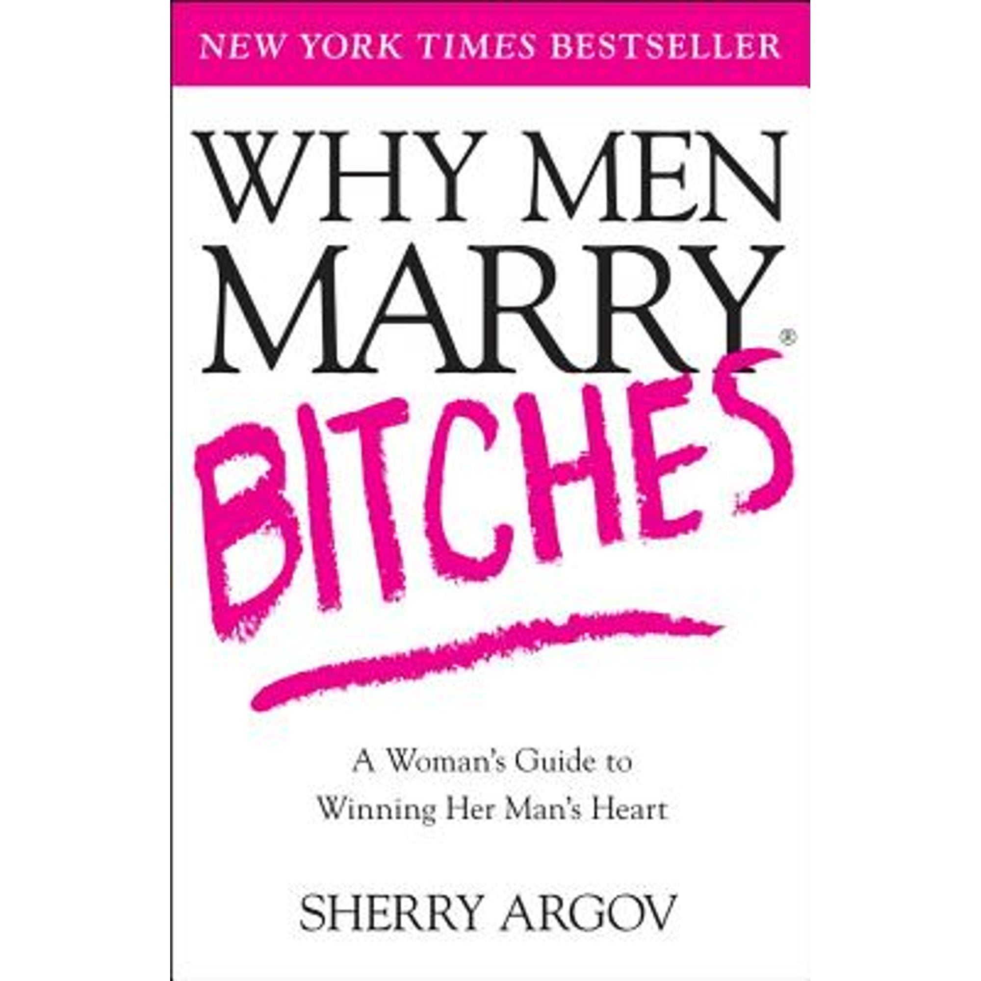 Pre-Owned Why Men Marry Bitches: A Woman's Guide to Winning Her Man's Heart (Paperback 9780743276375) by Sherry Argov
